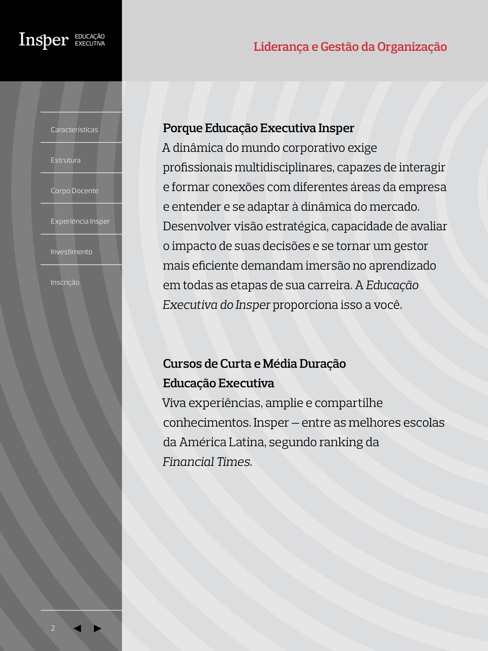 Desenvolver visão estratégica, capacidade de avaliar o impacto de suas decisões e se tornar um gestor mais eficiente demandam imersão no aprendizado em todas as