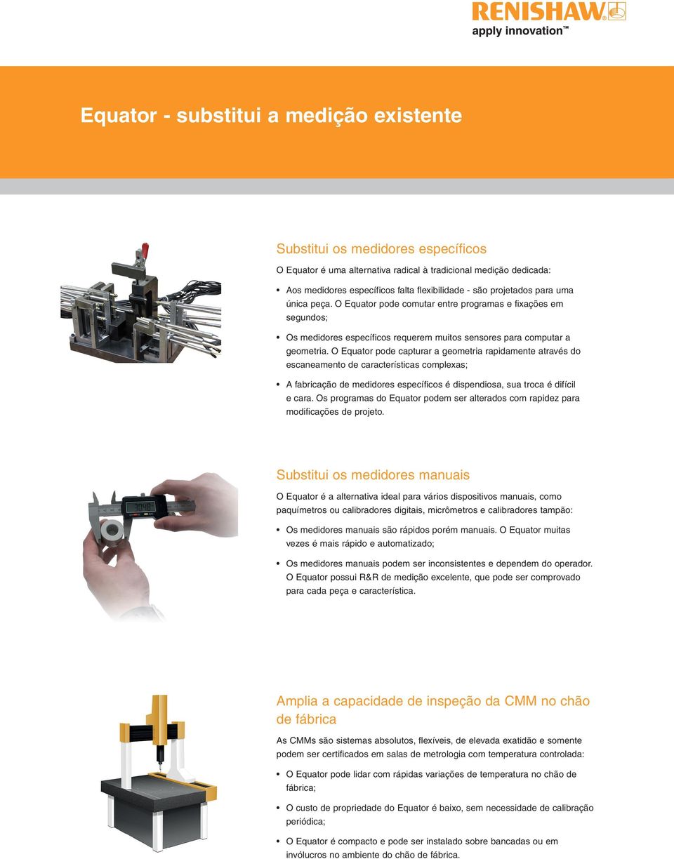 O Equator pode capturar a geometria rapidamente através do escaneamento de características complexas; A fabricação de medidores específicos é dispendiosa, sua troca é difícil e cara.