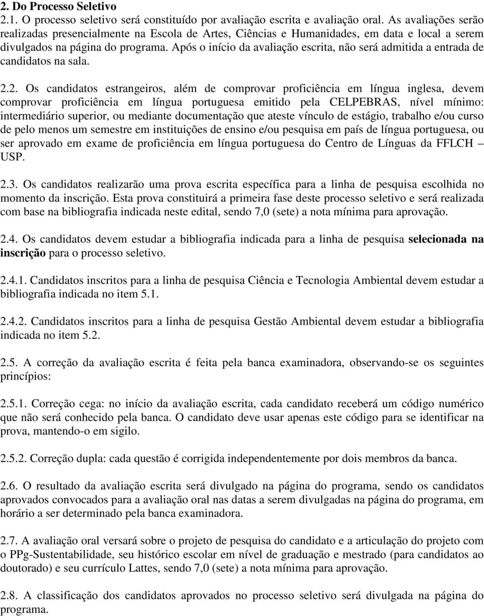 Após o início da avaliação escrita, não será admitida a entrada de candidatos na sala. 2.