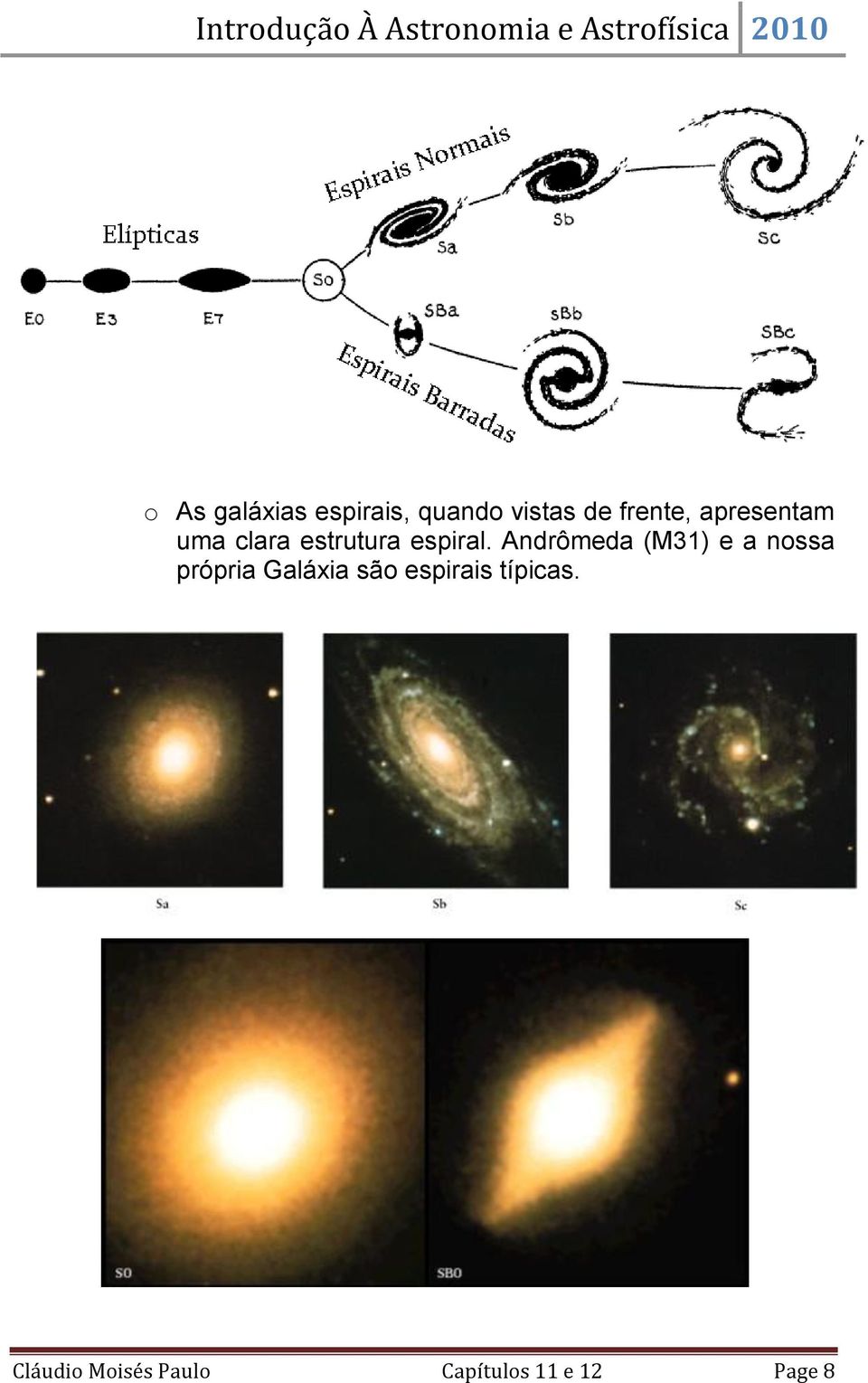 Andrômeda (M31) e a nossa própria Galáxia são