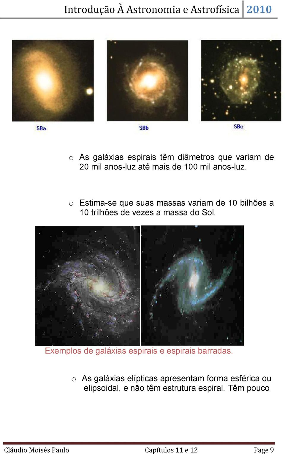 Exemplos de galáxias espirais e espirais barradas.