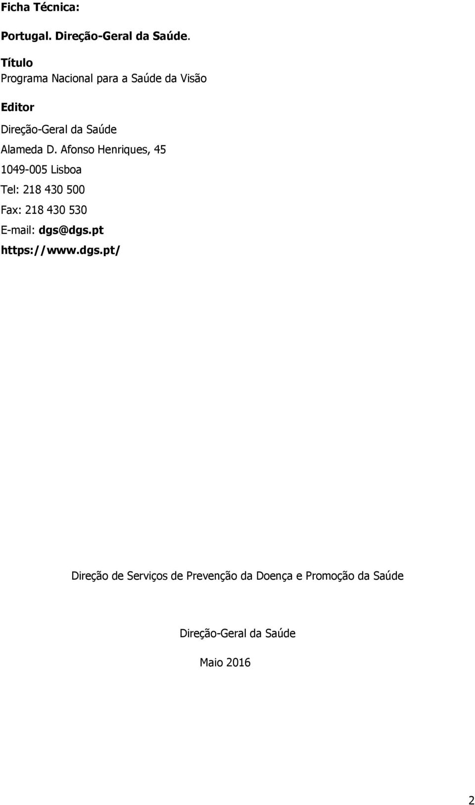 D. Afonso Henriques, 45 1049-005 Lisboa Tel: 218 430 500 Fax: 218 430 530 E-mail: