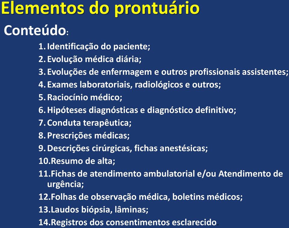 Hipóteses diagnósticas e diagnóstico definitivo; 7. Conduta terapêutica; 8. Prescrições médicas; 9.