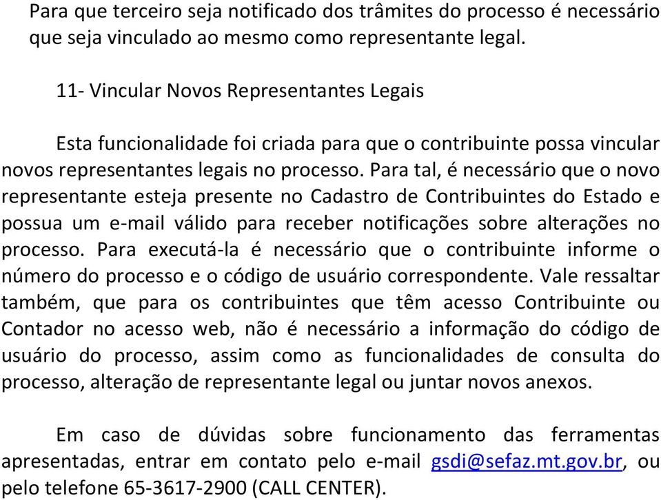 Para tal, é necessário que o novo representante esteja presente no Cadastro de Contribuintes do Estado e possua um e-mail válido para receber notificações sobre alterações no processo.