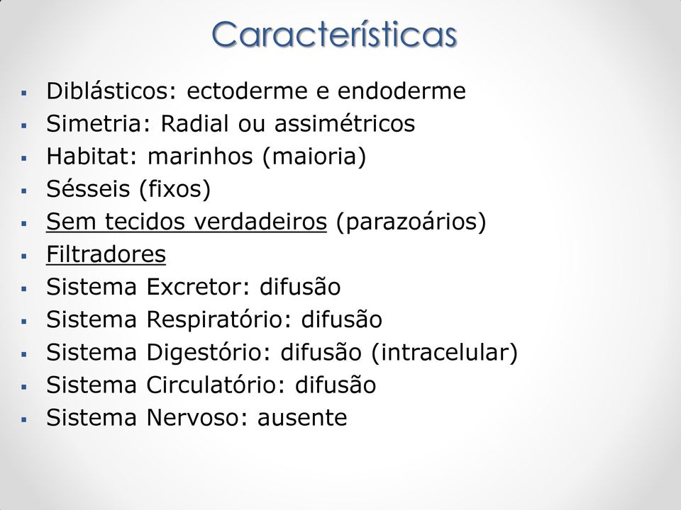 (parazoários) Filtradores Sistema Excretor: difusão Sistema Respiratório: difusão