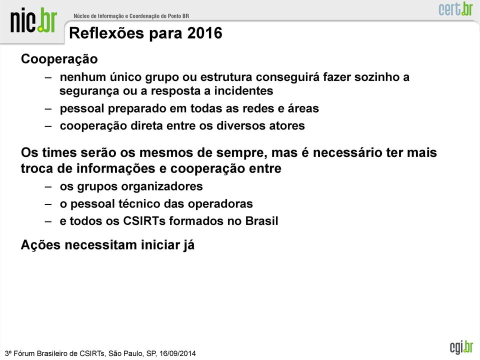 Os times serão os mesmos de sempre, mas é necessário ter mais troca de informações e cooperação entre os