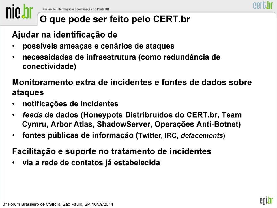 conectividade) Monitoramento extra de incidentes e fontes de dados sobre ataques notificações de incidentes feeds de dados