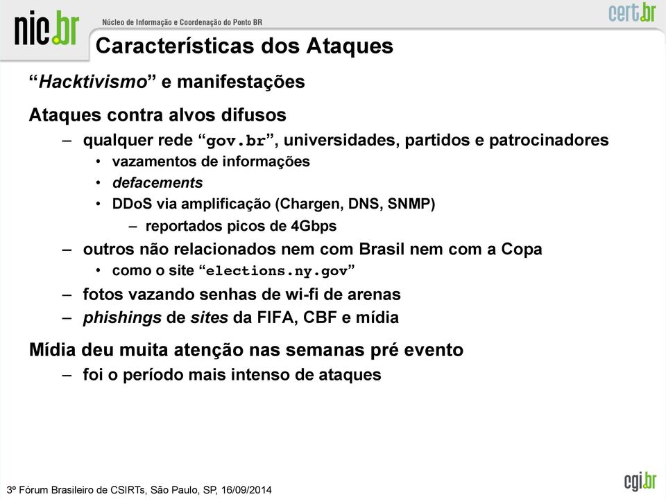 reportados picos de 4Gbps outros não relacionados nem com Brasil nem com a Copa como o site elections.ny.