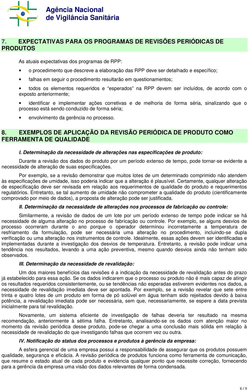 ações corretivas e de melhoria de forma séria, sinalizando que o processo está sendo conduzido de forma séria; envolvimento da gerência no processo. 8.