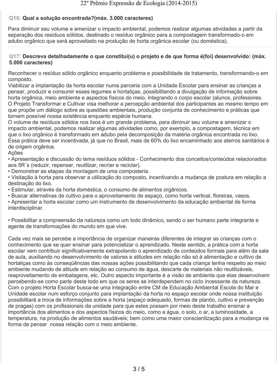 compostagem transformado-o em adubo orgânico que será aproveitado na produção de horta orgânica escolar (ou doméstica).