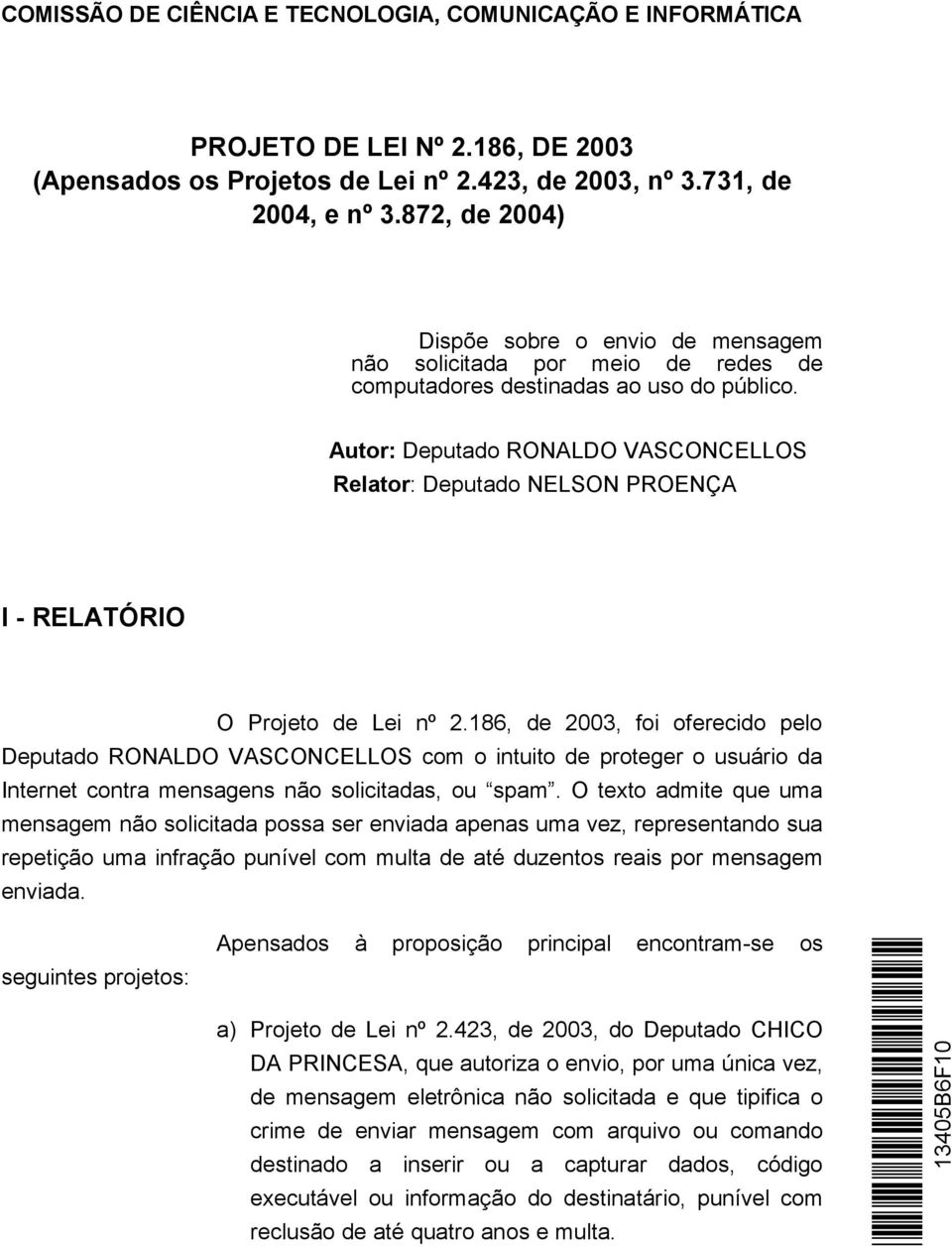 Autor: Deputado RONALDO VASCONCELLOS Relator: Deputado NELSON PROENÇA I - RELATÓRIO O Projeto de Lei nº 2.