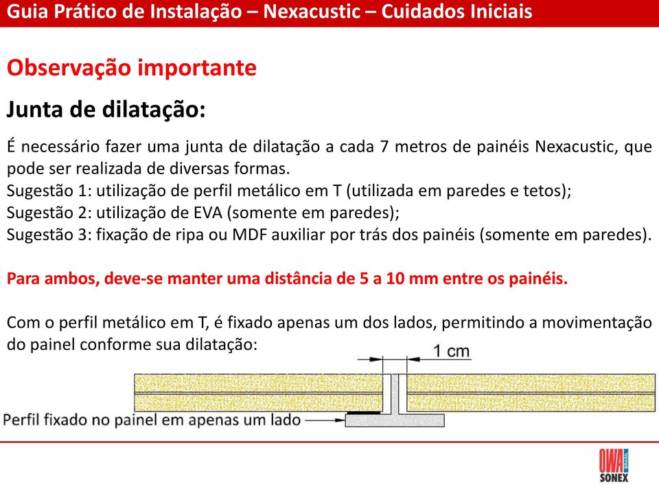 Sugestão 1: utilização de perfil metálico em T (utilizada em paredes e tetos); Sugestão 2: utilização de EVA (somente em paredes); Sugestão 3: fixação de