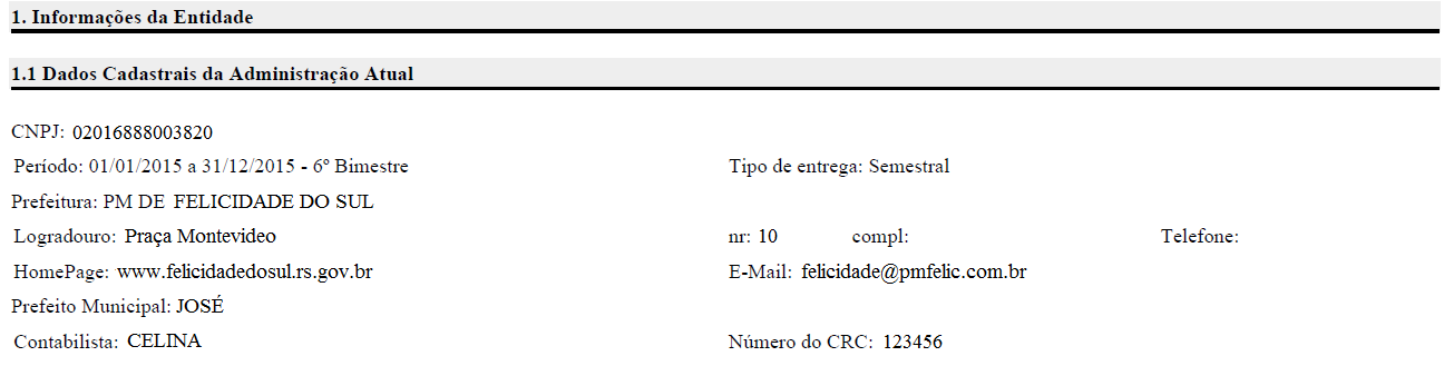 7 Informa se é necessário haver consolidação para gerar os modelos da LRF. Aqui o sistema verifica na tela do cadastro das entidades se há outros órgãos para consolidar (no caso do executivo). 2.