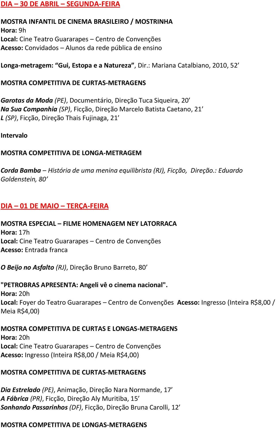 21 Corda Bamba História de uma menina equilibrista (RJ), Ficção, Direção.