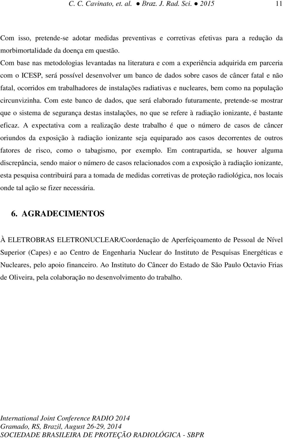 ocorridos em trabalhadores de instalações radiativas e nucleares, bem como na população circunvizinha.