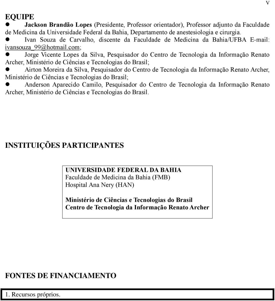 com; Jorge Vicente Lopes da Silva, Pesquisador do Centro de Tecnologia da Informação Renato Archer, Ministério de Ciências e Tecnologias do Brasil; Airton Moreira da Silva, Pesquisador do Centro de