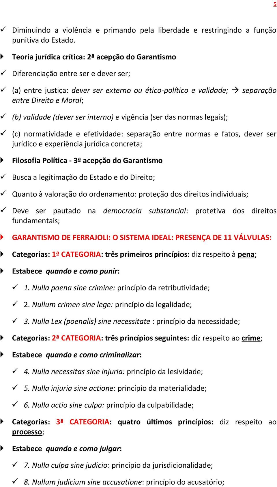 (dever ser interno) e vigência (ser das normas legais); (c) normatividade e efetividade: separação entre normas e fatos, dever ser jurídico e experiência jurídica concreta; Filosofia Política - 3ª