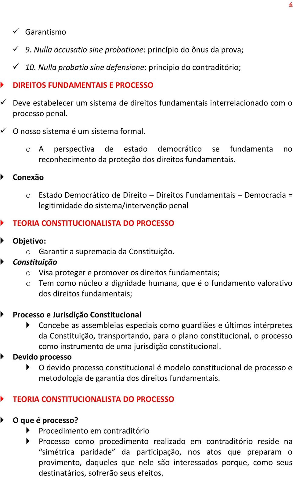 O nosso sistema é um sistema formal. Conexão o A perspectiva de estado democrático se fundamenta no reconhecimento da proteção dos direitos fundamentais.