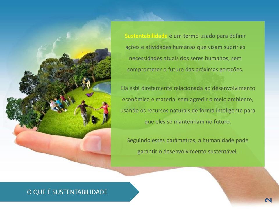 Ela está diretamente relacionada ao desenvolvimento econômico e material sem agredir o meio ambiente, usando os recursos