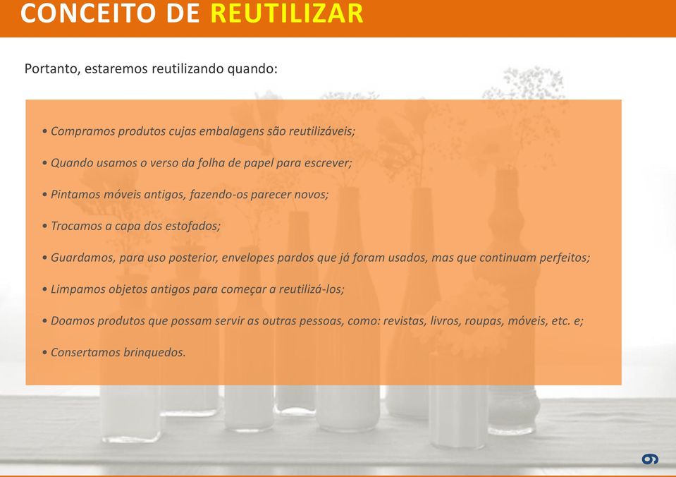 Guardamos, para uso posterior, envelopes pardos que já foram usados, mas que continuam perfeitos; Limpamos objetos antigos para