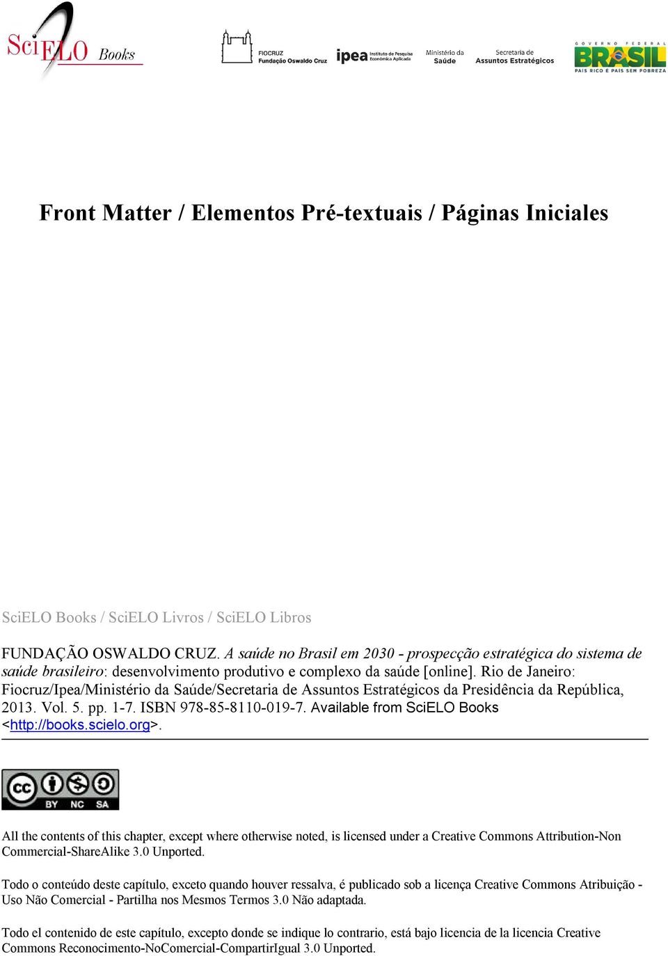 Rio de Janeiro: Fiocruz/Ipea/Ministério da Saúde/Secretaria de Assuntos Estratégicos da Presidência da República, 2013. Vol. 5. pp. 1-7. ISBN 978-85-8110-019-7.