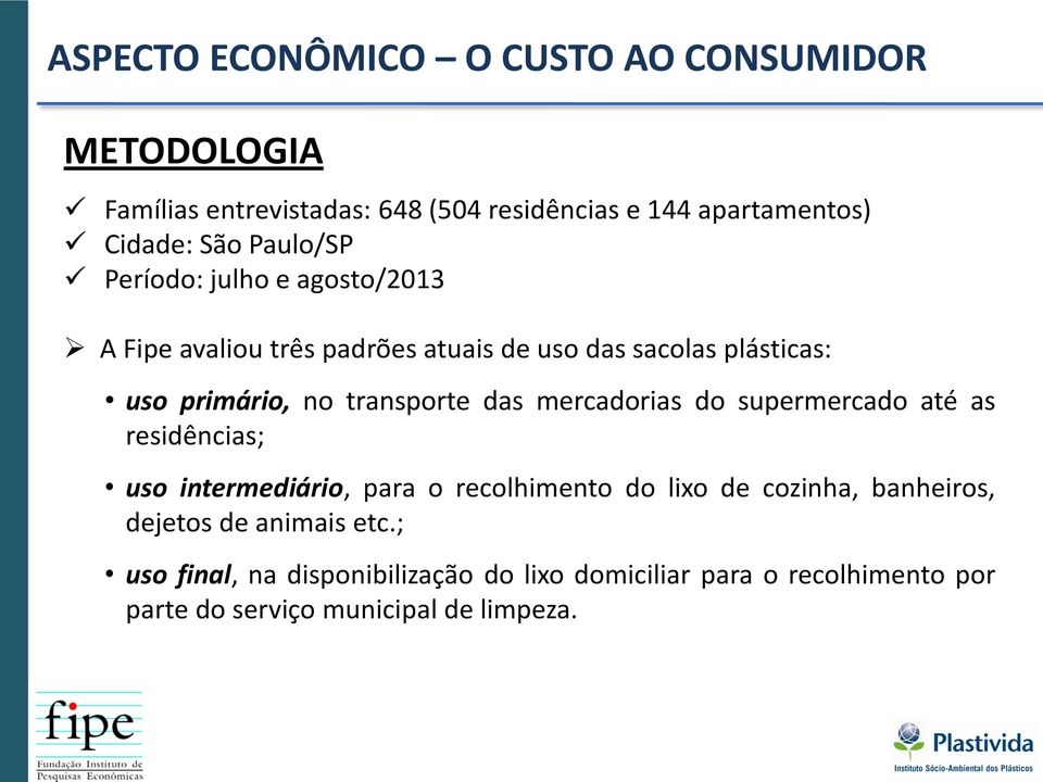 transporte das mercadorias do supermercado até as residências; uso intermediário, para o recolhimento do lixo de cozinha,