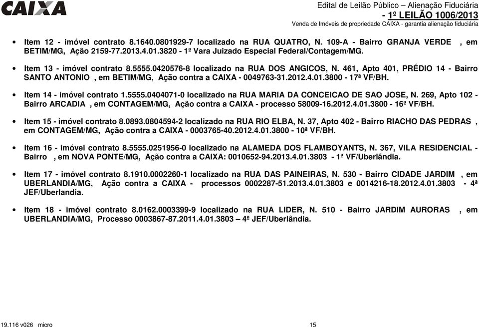 Item 14 - imóvel contrato 1.5555.0404071-0 localizado na RUA MARIA DA CONCEICAO DE SAO JOSE, N. 269, Apto 102 - Bairro ARCADIA, em CONTAGEM/MG, Ação contra a CAIXA - processo 58009-16.2012