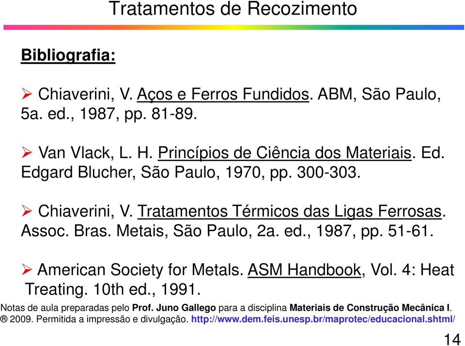 , 1987, pp. 51-61 61. American Society for Metals. ASM Handbook, Vol. 4: Heat Treating. 10th ed., 1991. Notas de aula preparadas pelo Prof.