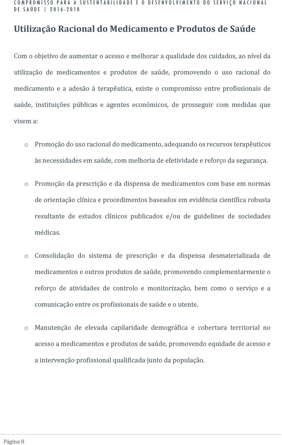 visem a: o Promoça o do uso racional do medicamento, adequando os recursos terape uticos a s necessidades em sau de, com melhoria de efetividade e reforço da segurança.