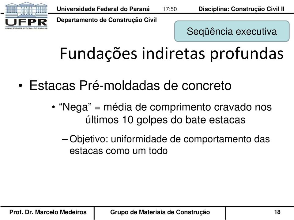 estacas Objetivo: uniformidade de comportamento das estacas