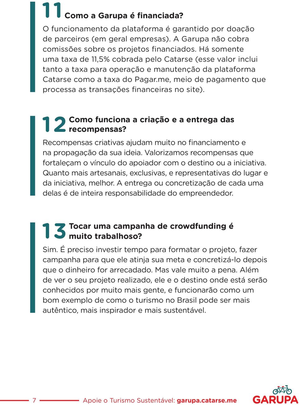 me, meio de pagamento que processa as transações financeiras no site). 12 Como funciona a criação e a entrega das recompensas?