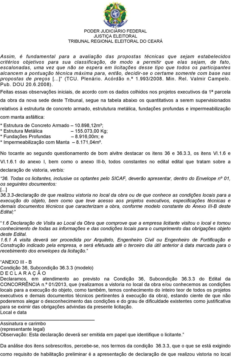 Acórdão n.º 1.993/2008. Min. Rel. Valmir Campelo. Pub. DOU 20.6.2008).