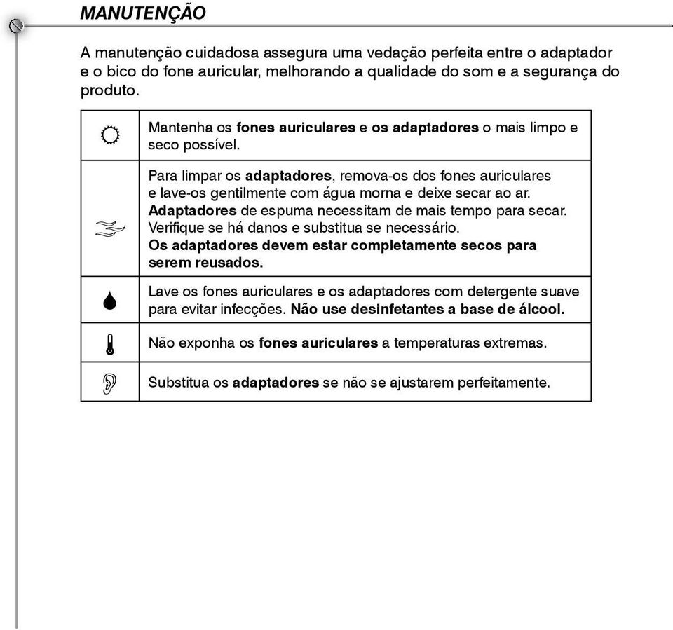 Adaptadores de espuma necessitam de mais tempo para secar. Verifique se há danos e substitua se necessário. Os adaptadores devem estar completamente secos para serem reusados.