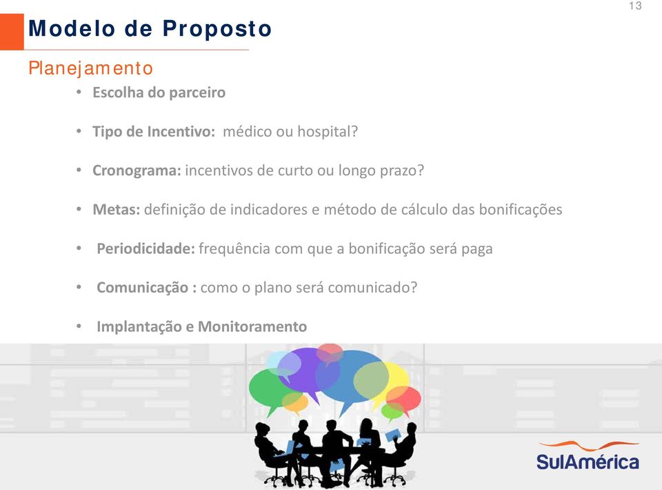 Metas: definição de indicadores e método de cálculo das bonificações Periodicidade: