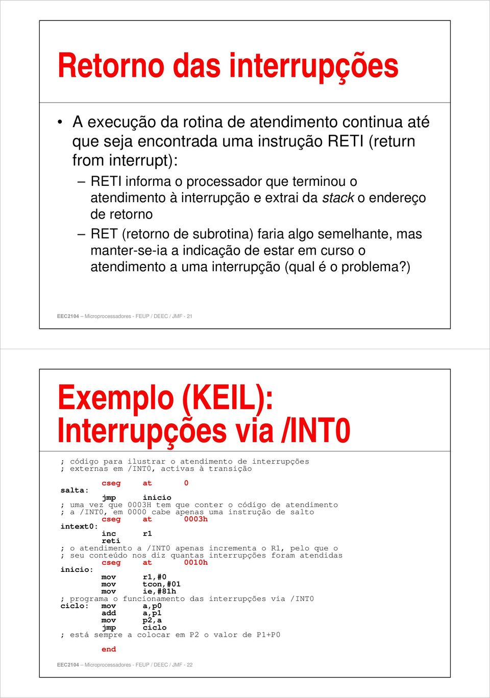 ) EEC24 Microprocessadores - FEUP / DEEC / JMF - 2 Exemplo (KEIL): Interrupções via /INT ; código para ilustrar o atendimento de interrupções ; externas em /INT, activas à transição cseg at salta: