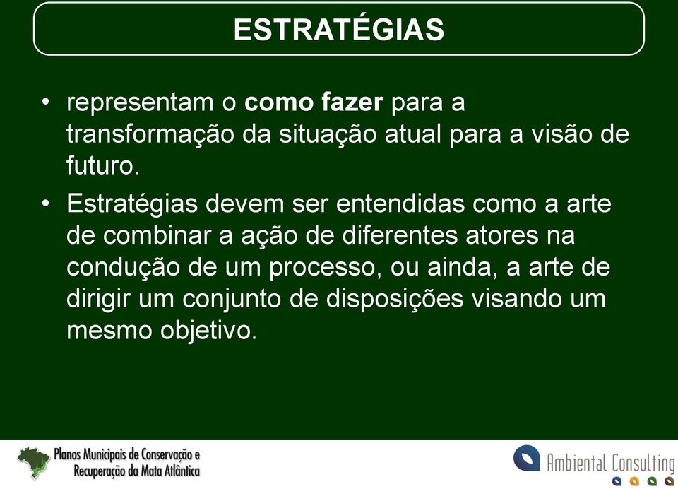 Estratégias devem ser entendidas como a arte de combinar a ação de