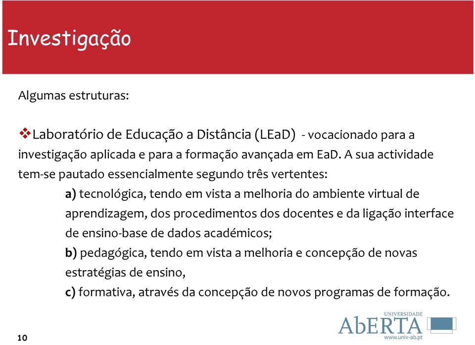 A sua actividade tem se pautado essencialmente segundo três vertentes: a) tecnológica, tendo em vista a melhoria do ambiente virtual de