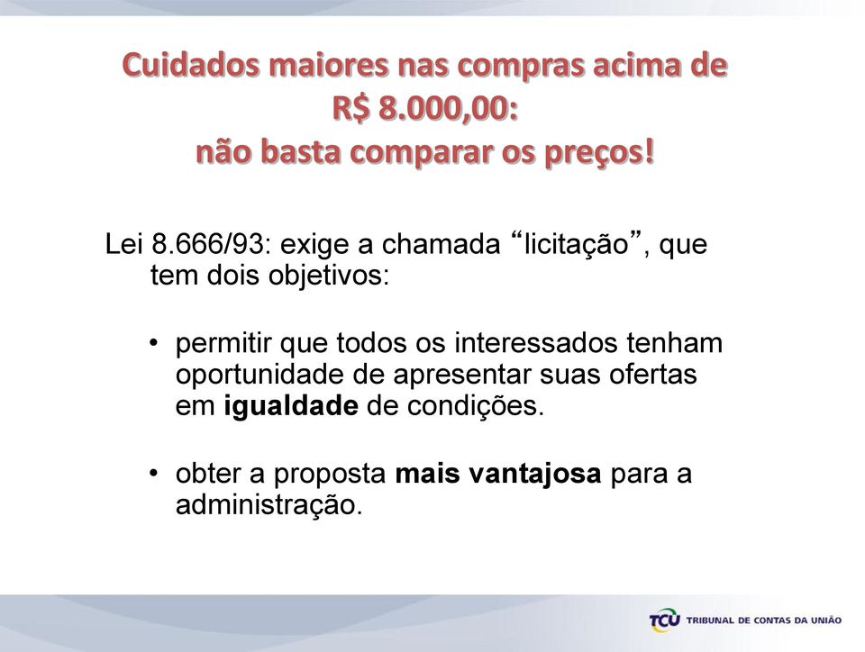 666/93: exige a chamada licitação, que tem dois objetivos: permitir que