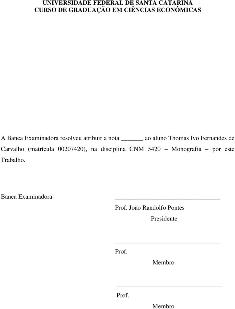 Carvalho (matrícula 00207420), na disciplina CNM 5420 Monografia por este