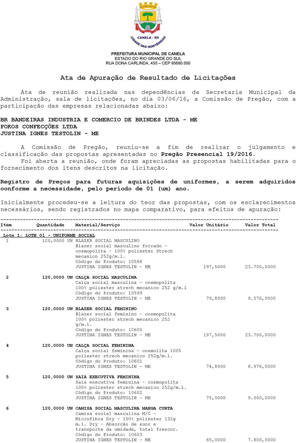 realizar o julgamento e classificação das propostas apresentadas no Pregão Presencial 19/2016.