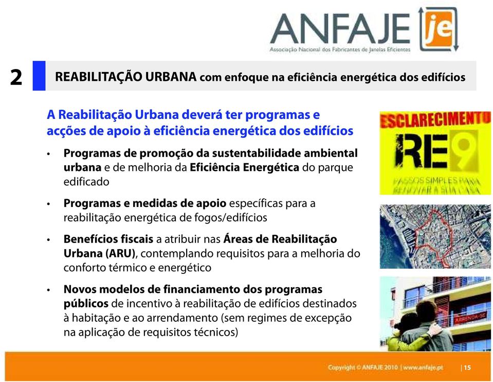 energética de fogos/edifícios Benefícios fiscais a atribuir nas Áreas de Reabilitação Urbana (ARU), contemplando requisitos para a melhoria do conforto térmico e energético Novos