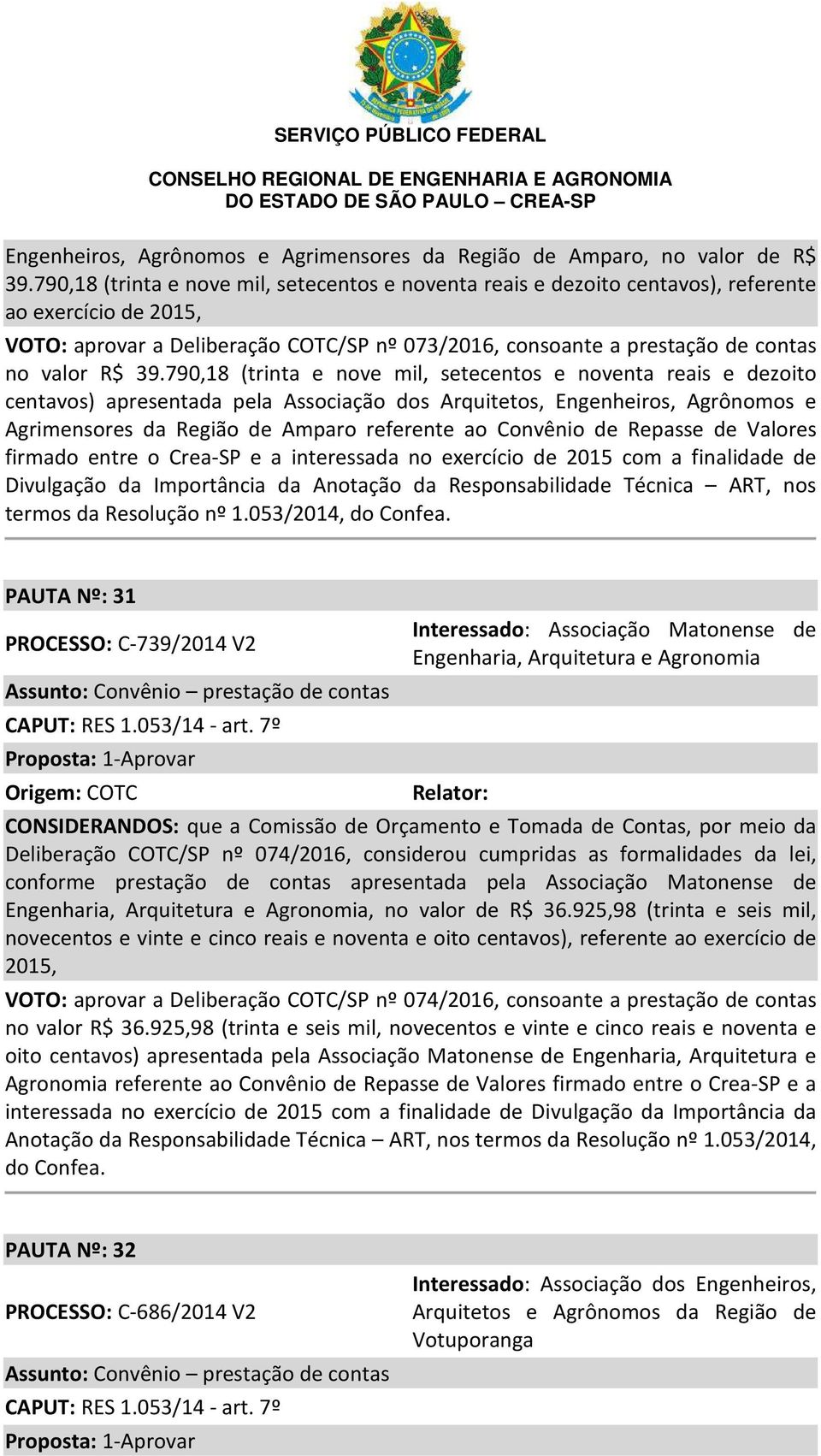 39.790,18 (trinta e nove mil, setecentos e noventa reais e dezoito centavos) apresentada pela Associação dos Arquitetos, Engenheiros, Agrônomos e Agrimensores da Região de Amparo referente ao