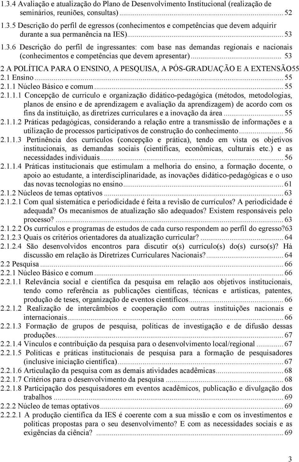 .. 53 2 A POLÍTICA PARA O ENSINO, A PESQUISA, A PÓS-GRADUAÇÃO E A EXTENSÃO55 2.1 