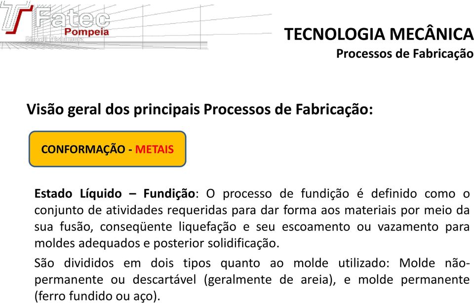 seu escoamento ou vazamento para moldes adequados e posterior solidificação.