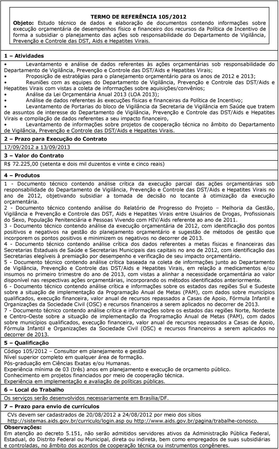 Levantamento e análise de dados referentes às ações orçamentárias sob responsabilidade do Departamento de Vigilância, Prevenção e Controle das DST/Aids e Hepatites Virais; Proposição de estratégias