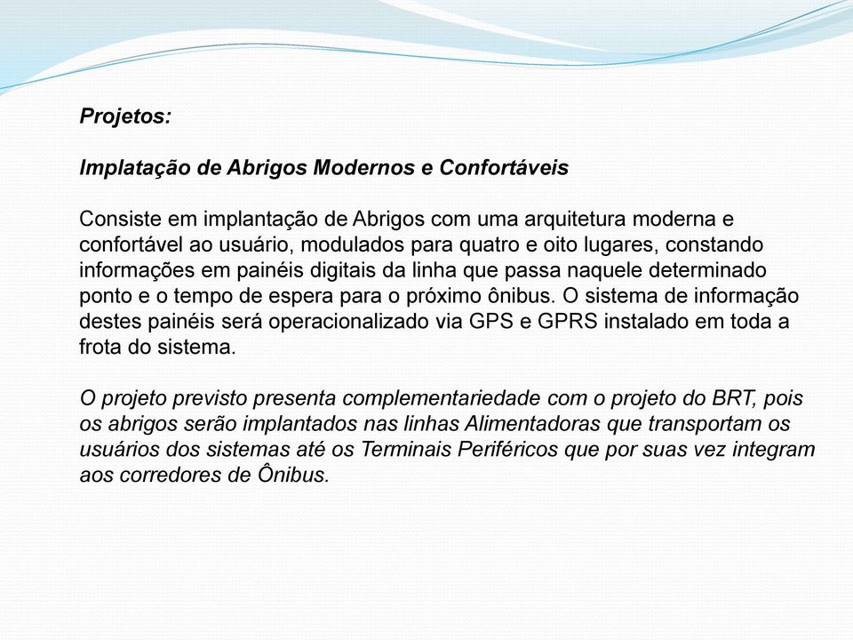 O sistema de informação destes painéis será operacionalizado via GPS e GPRS instalado em toda a frota do sistema.