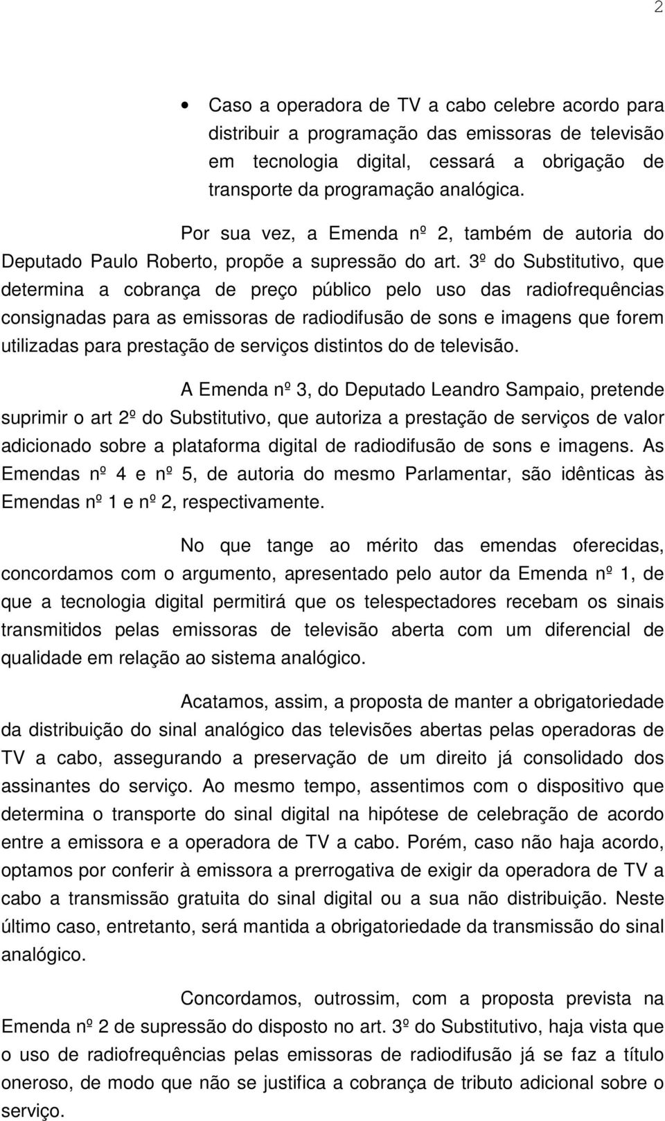 3º do Substitutivo, que determina a cobrança de preço público pelo uso das radiofrequências consignadas para as emissoras de radiodifusão de sons e imagens que forem utilizadas para prestação de