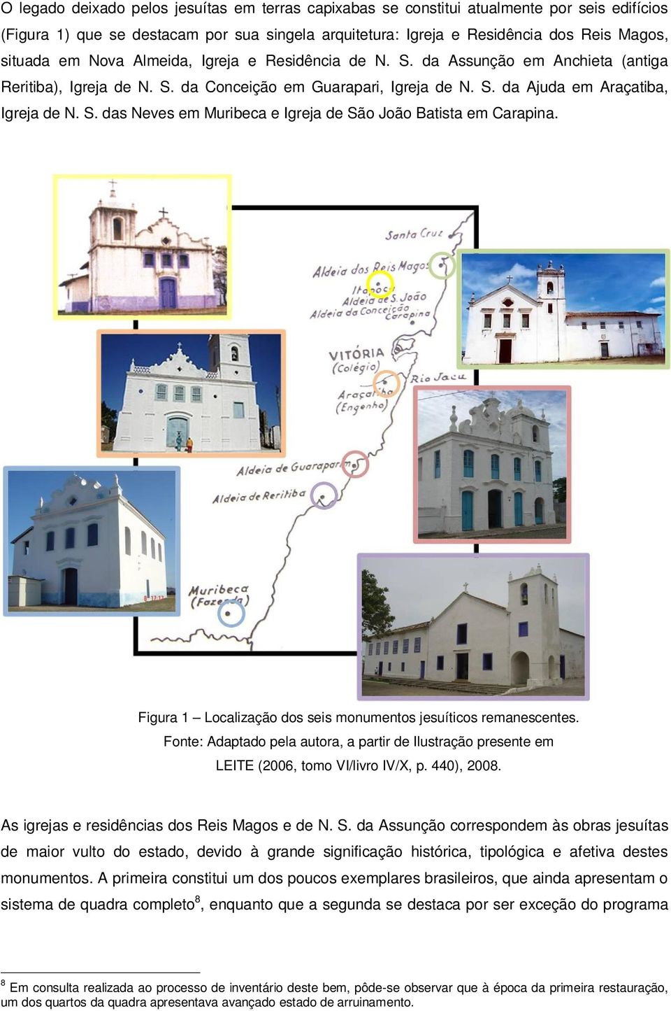 Figura 1 Localização dos seis monumentos jesuíticos remanescentes. Fonte: Adaptado pela autora, a partir de Ilustração presente em LEITE (2006, tomo VI/livro IV/X, p. 440), 2008.