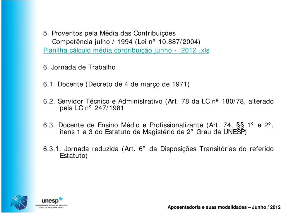 2. Servidor Técnico e Administrativo (Art. 78 da LC nº 180/78, alterado pela LC nº 247/1981 6.3.