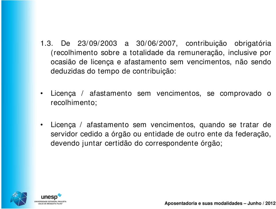 Licença / afastamento sem vencimentos, se comprovado o recolhimento; Licença / afastamento sem vencimentos, quando